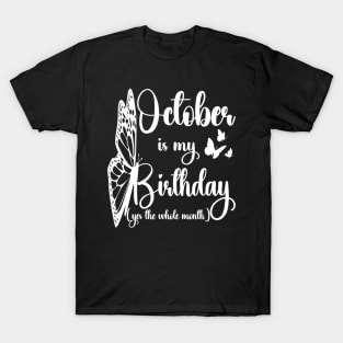 Funny October Is My Birthday Yes The Whole Month Birthday T-Shirt